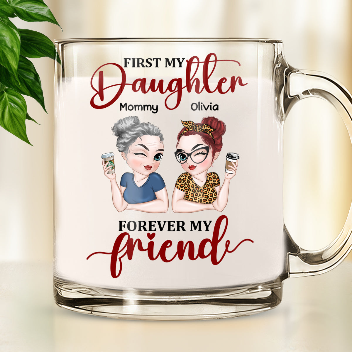 First My Daughter Forever My Friend - Personalized Custom Glass Mug