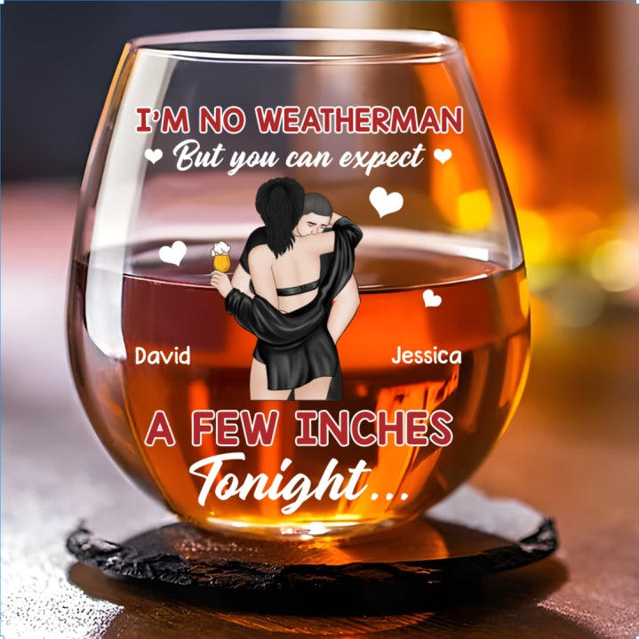 Expect A Few Inches Tonight - Personalized Custom Wine Glass