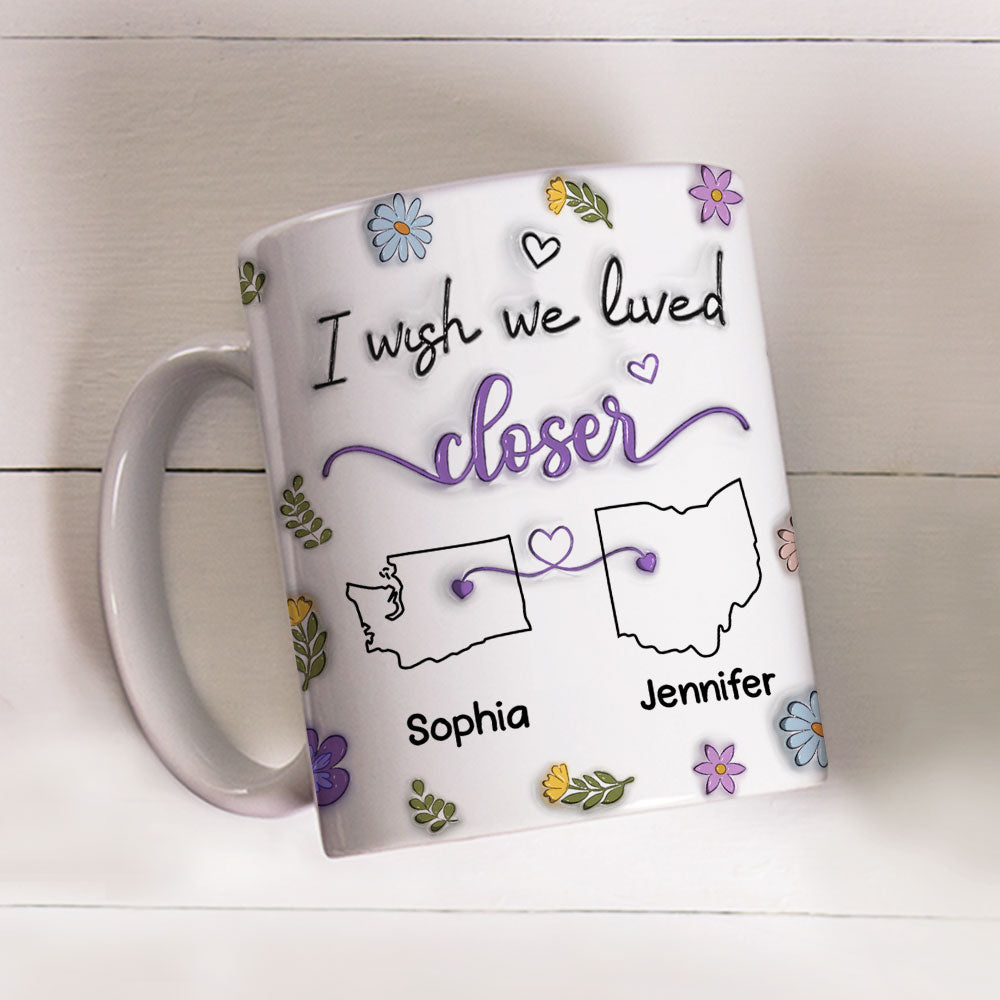 I Wish We Lived Closer - Personalized Custom 3D Inflated Effect Mug