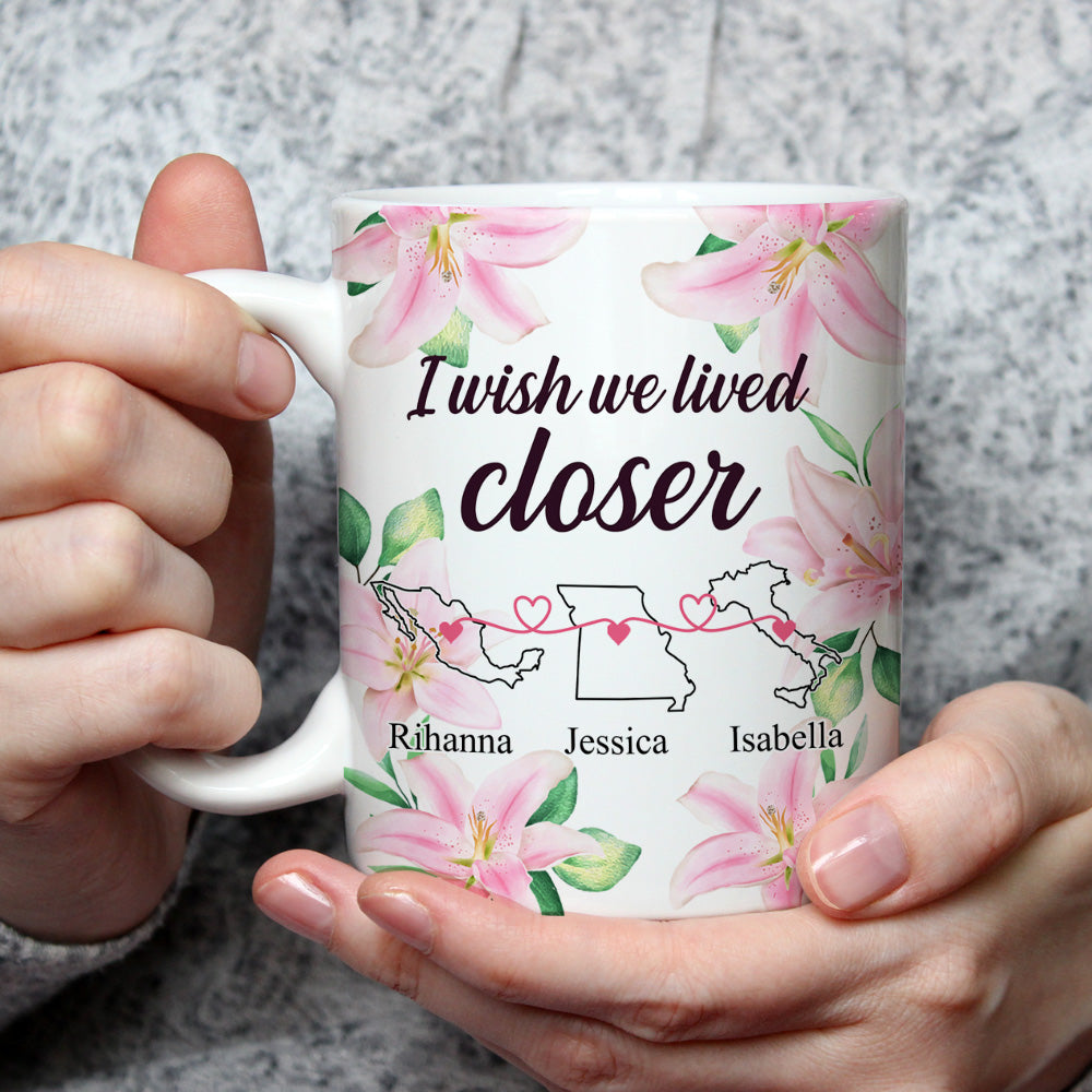 I Wish We Lived Closer - Personalized Custom Coffee Mug