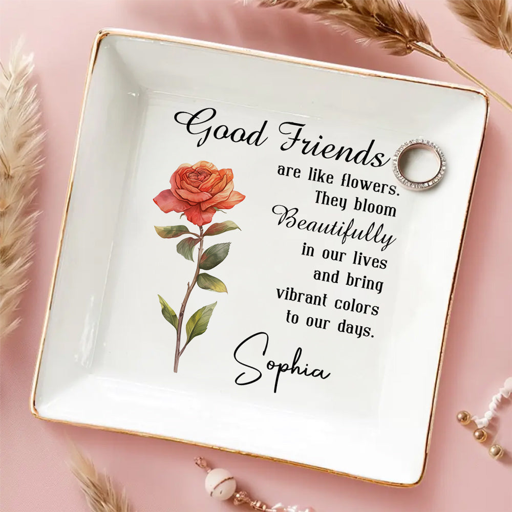 Good Friends Are Flowers - Personalized Custom Jewelry Dish