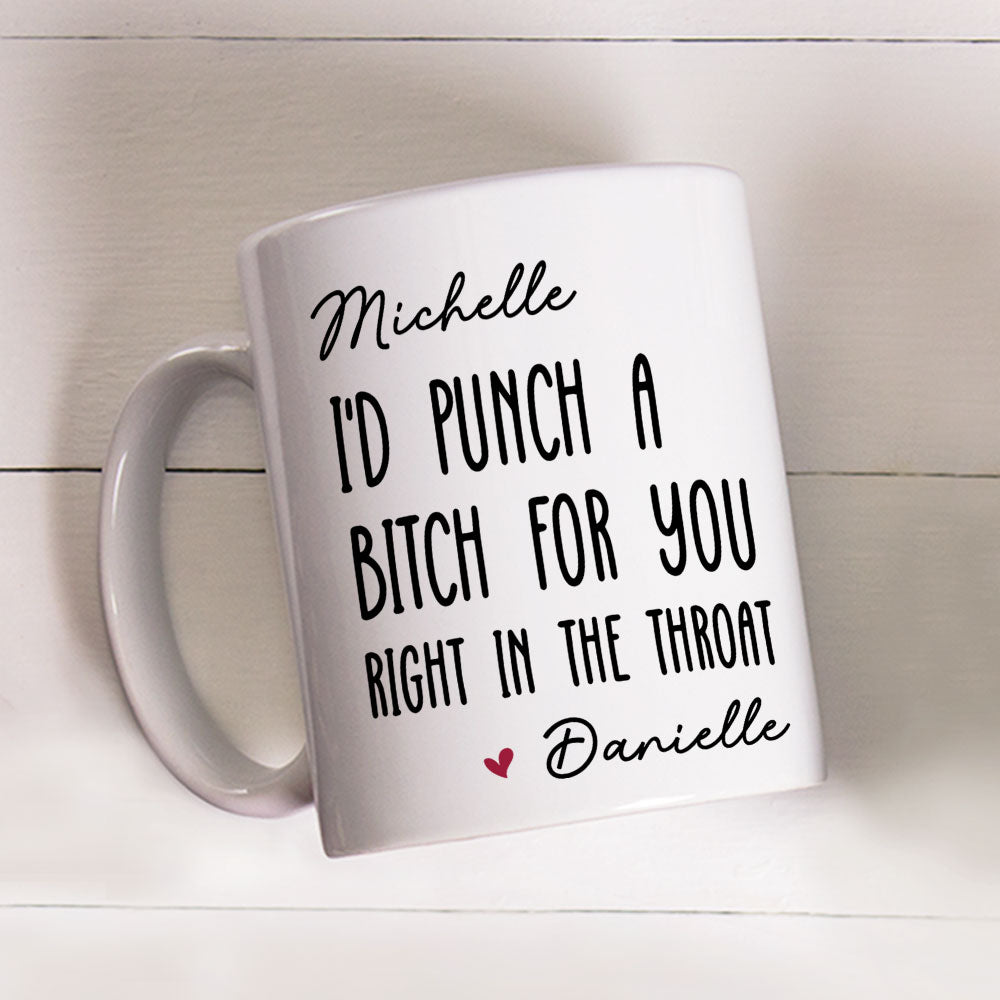 I Would Punch A Bitch For You - Personalized Custom Coffee Mug