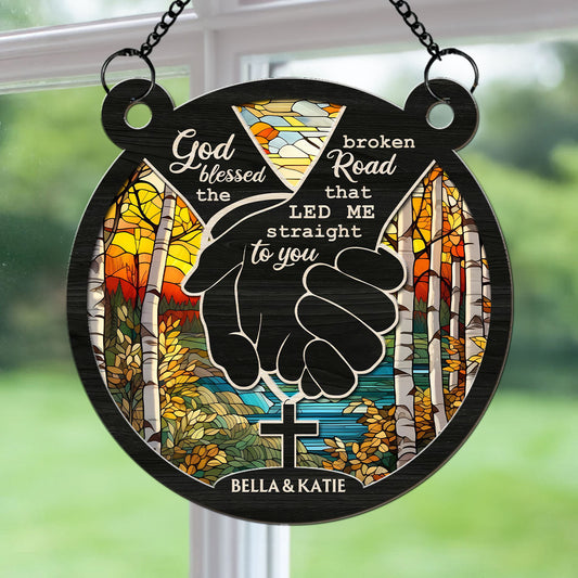 God Blessed The Broken Road - Personalized Custom Suncatcher
