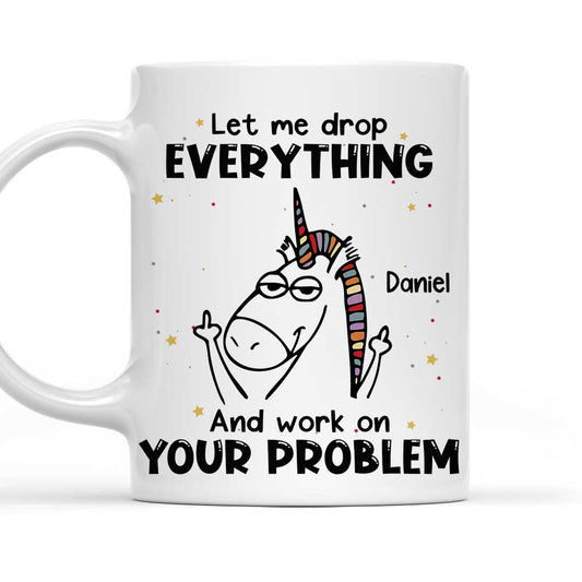 Let Me Drop Everything - Personalized Custom Coffee Mug