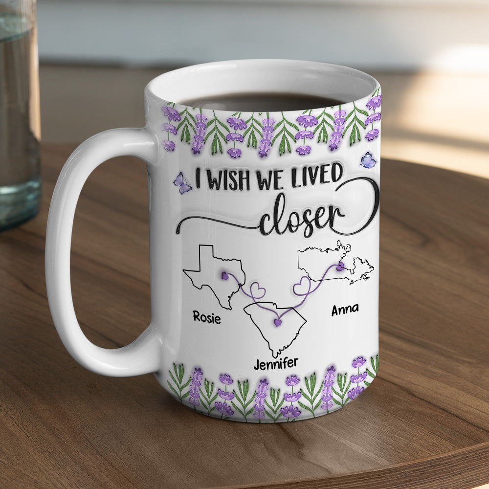 I Wish We Lived Closer Lavender Flower - Personalized Custom 3D Inflated Effect Mug