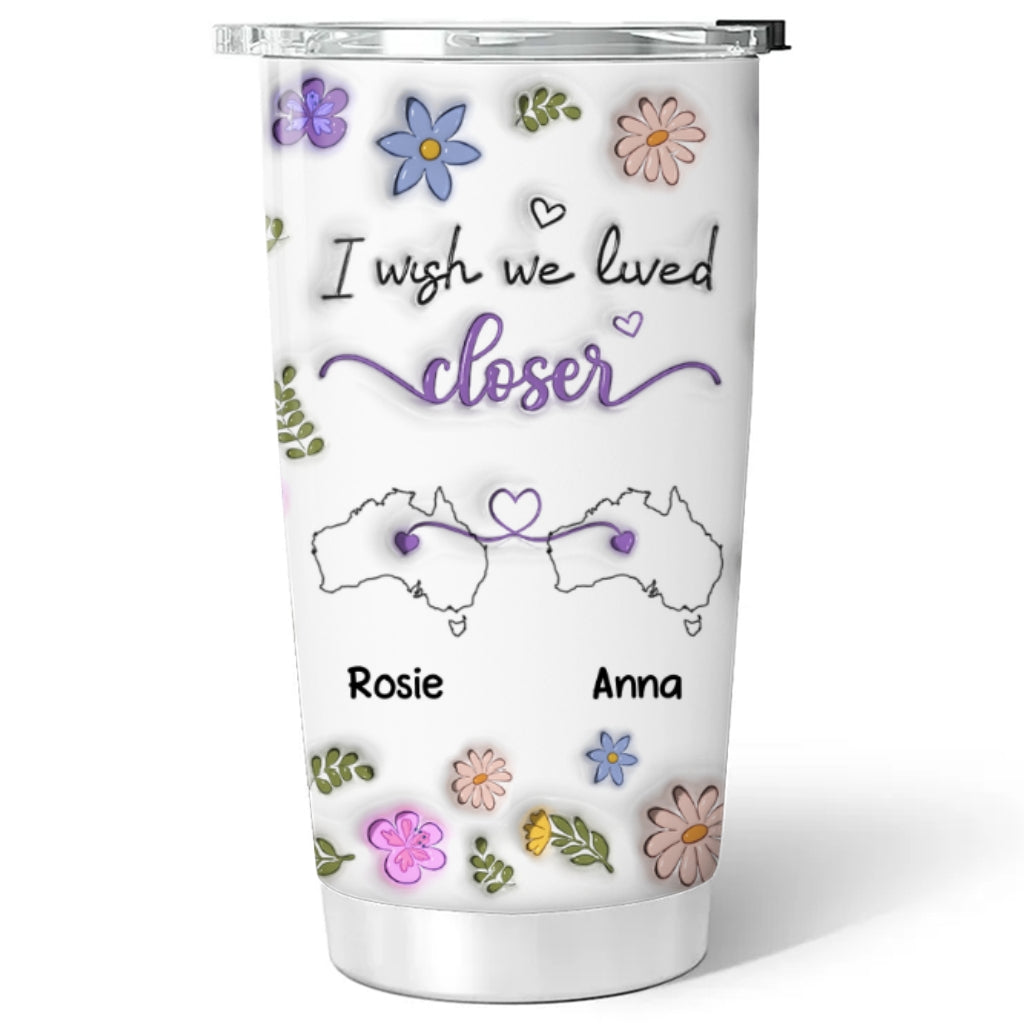 I Wish We Lived Close Country Version - Personalized Custom 3D Inflated Effect Tumbler
