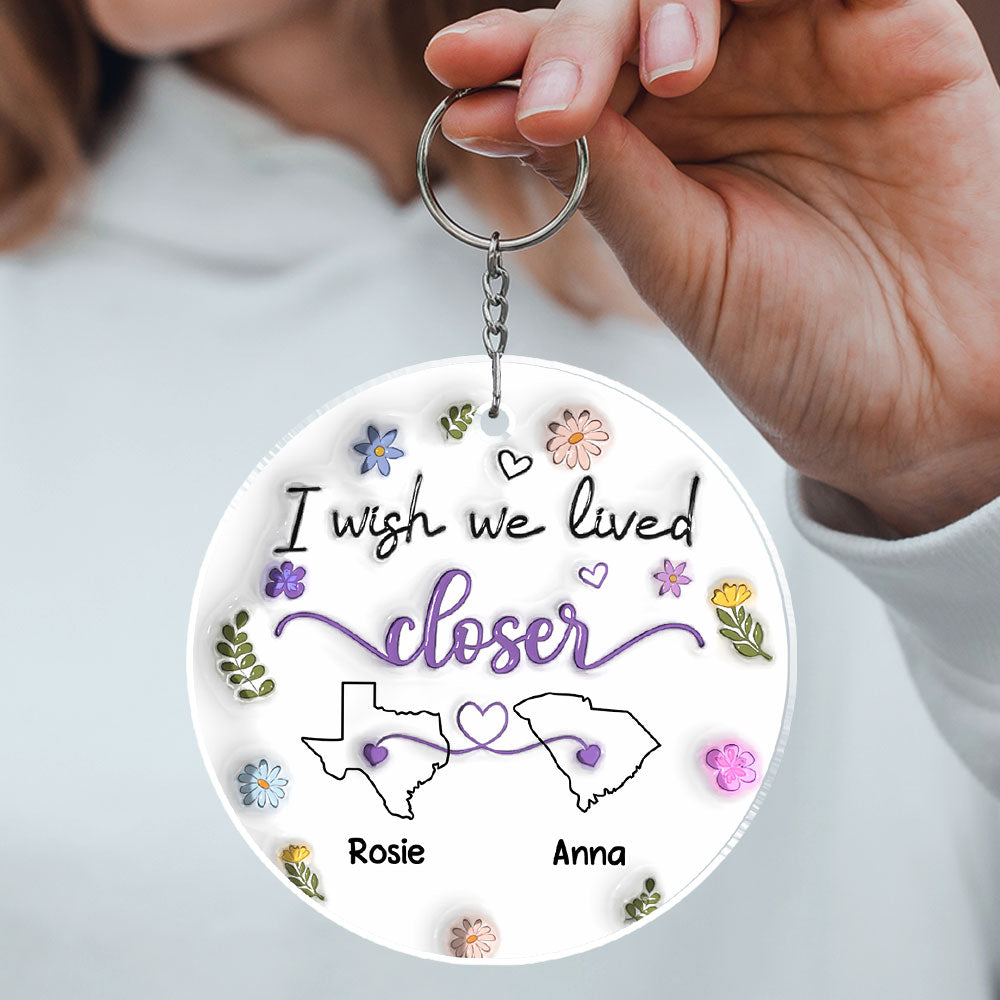 I Wish We Lived Closer - Personalized Custom 3D Inflated Effect Acrylic Keychain