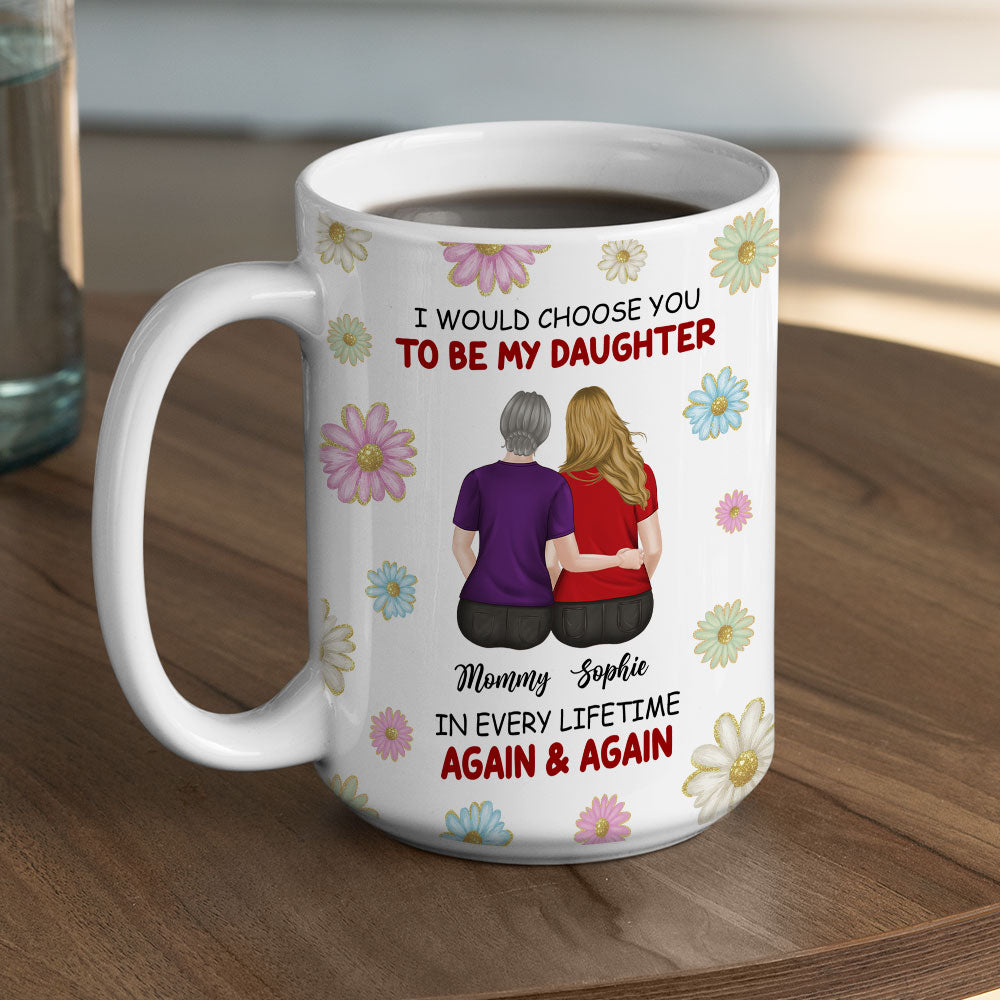 Always Choose You My Daughter - Personalized Custom Coffee Mug