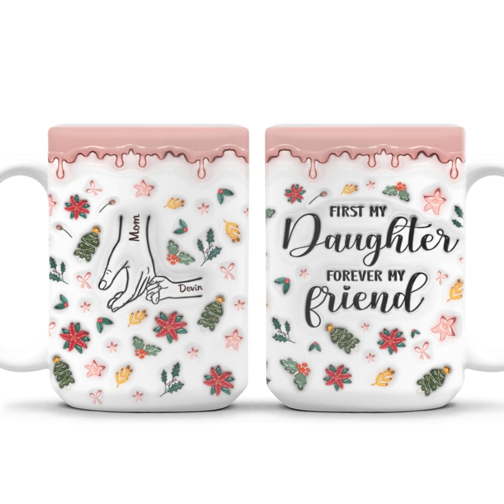 A Mom Is A Daughter First Friend - Personalized Custom 3D Inflated Effect Mug