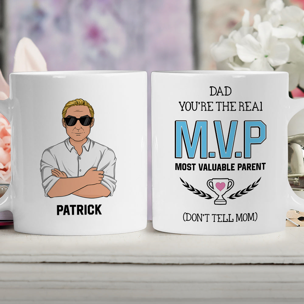 Dad You Are The Real MVP Most Valuable Parent Dont Tell Mom - Personalized Custom Coffee Mug