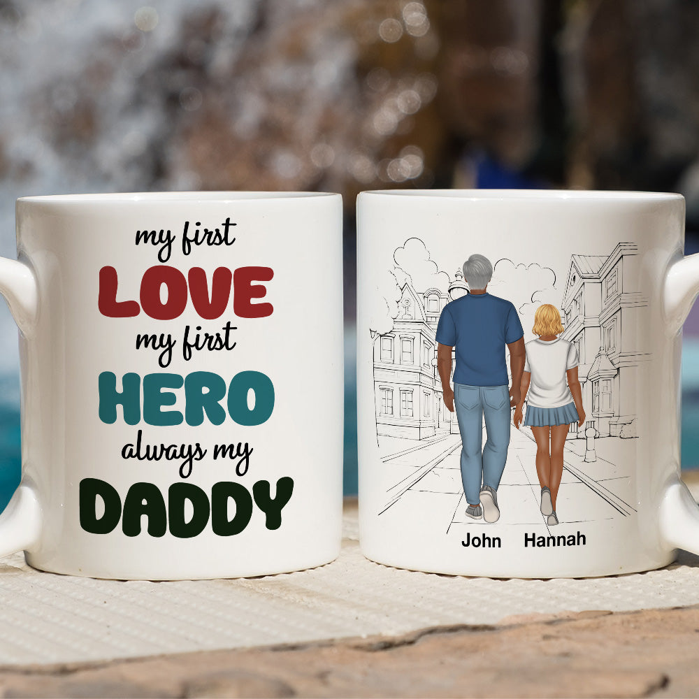 My First Love My First Hero Always My Daddy - Personalized Custom Coffee Mug