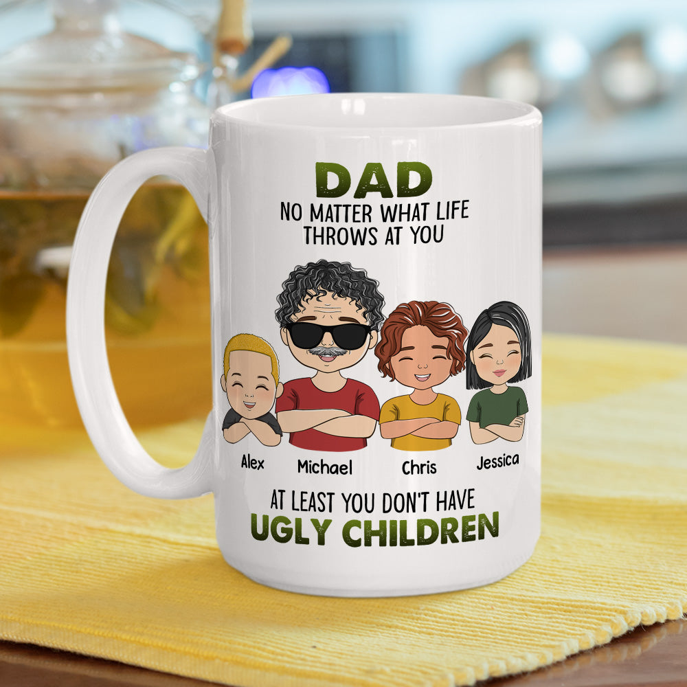 At Least You Dont Have Ugly Children - Personalized Custom Coffee Mug