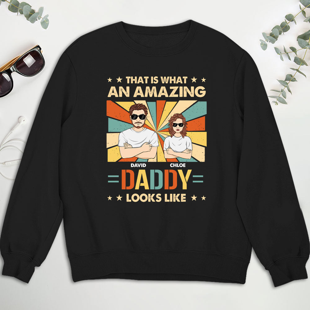 What An Amazing Daddy Looks Like - Personalized Custom Shirt