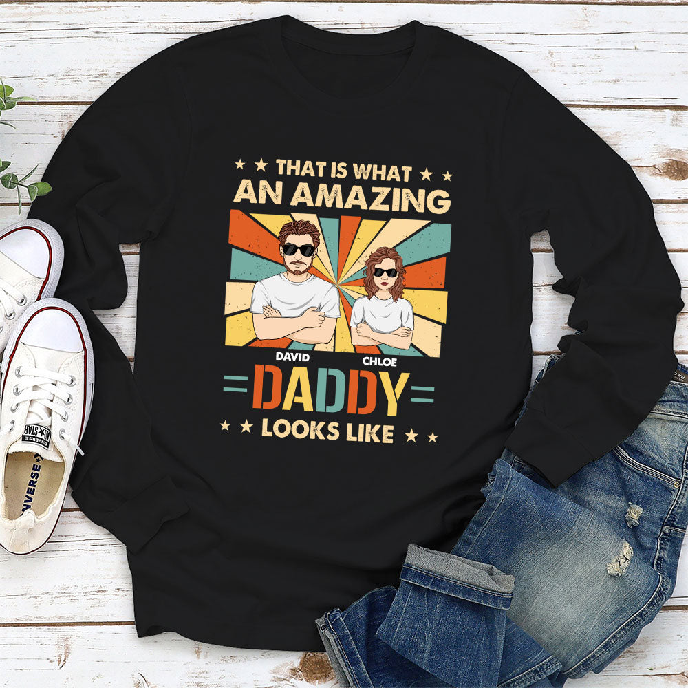 What An Amazing Daddy Looks Like - Personalized Custom Shirt