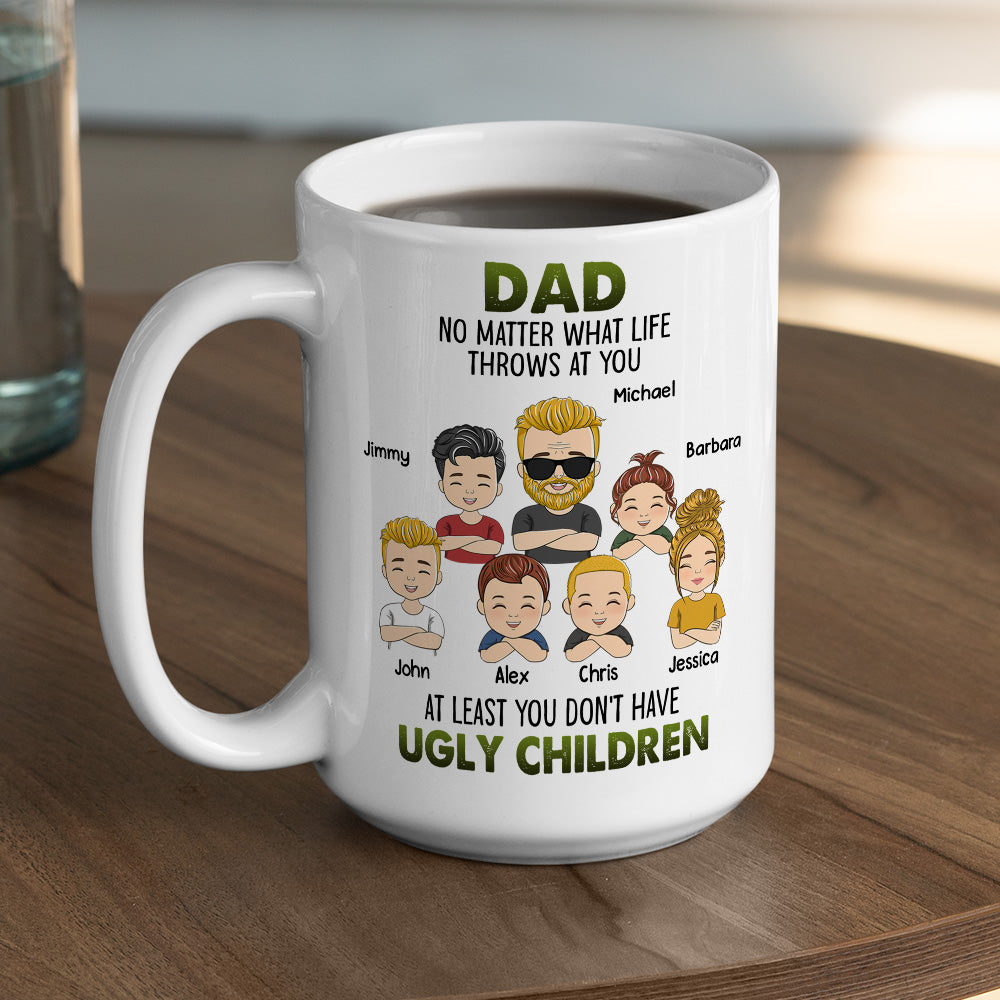 At Least You Dont Have Ugly Children - Personalized Custom Coffee Mug
