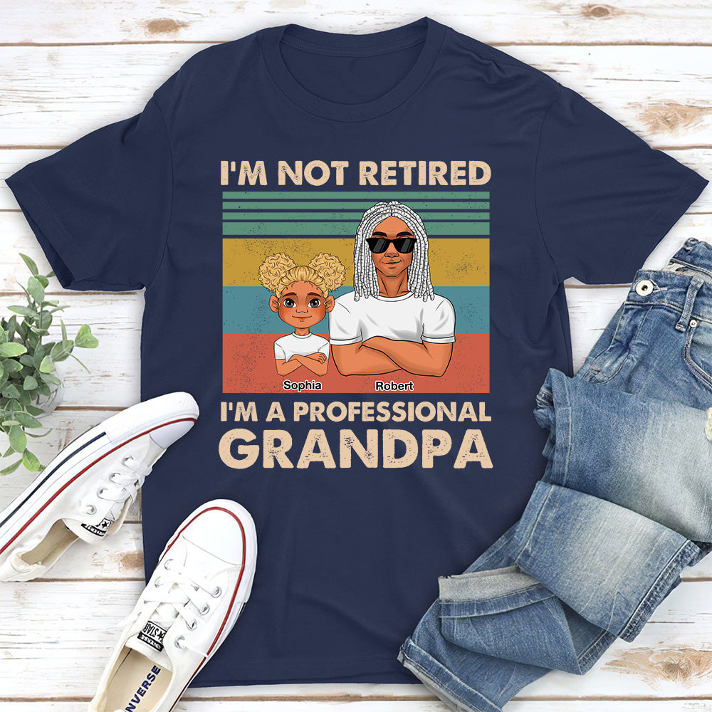 I Am Not Retired I Am A Professional Grandpa 2 - Personalized Custom Shirt