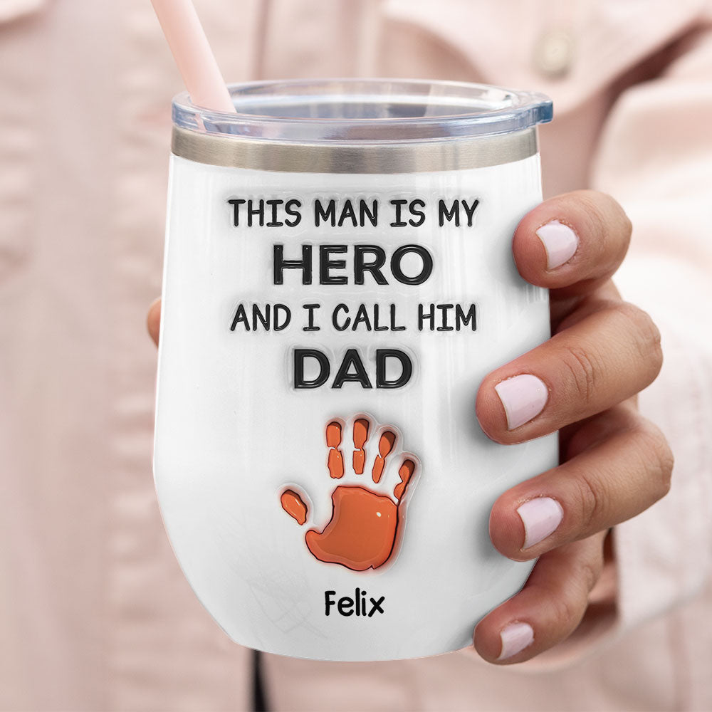 This Man Is Our Hero And We Call Him Dad - Personalized Custom Wine Tumbler