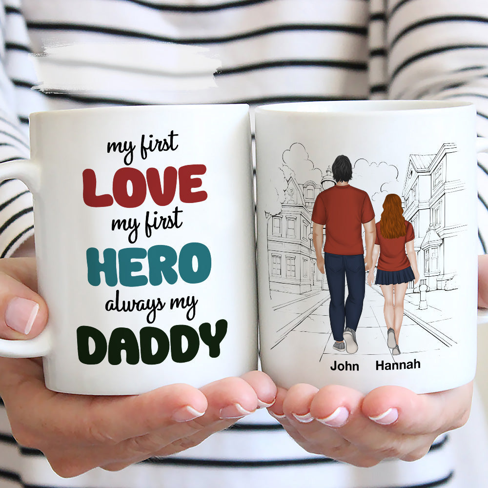 My First Love My First Hero Always My Daddy - Personalized Custom Coffee Mug