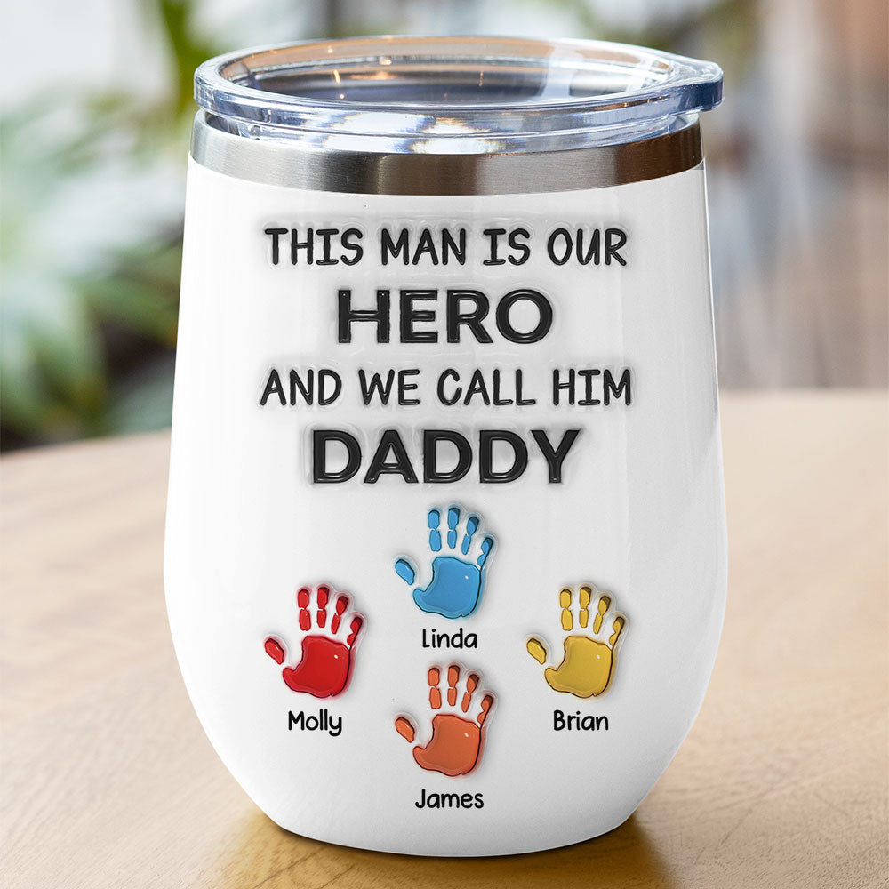 This Man Is Our Hero And We Call Him Dad - Personalized Custom Wine Tumbler