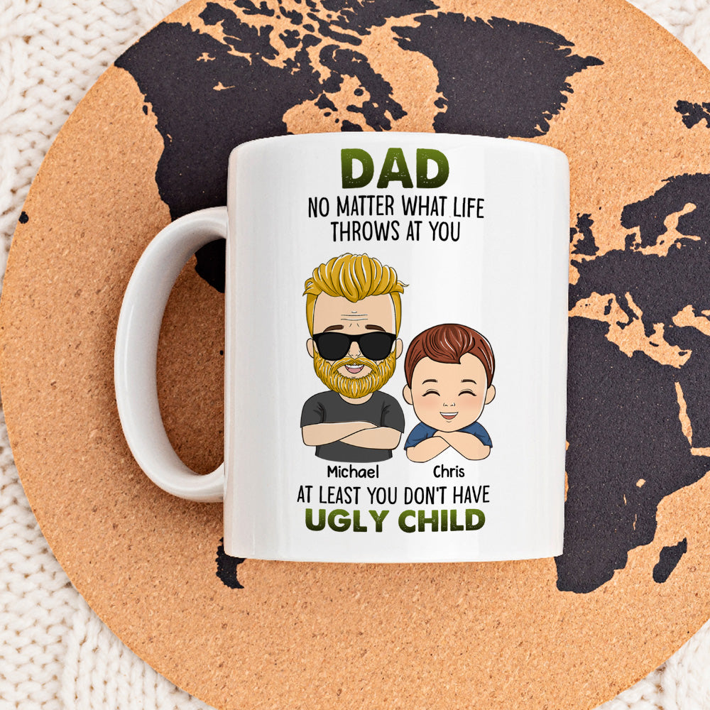At Least You Dont Have Ugly Children - Personalized Custom Coffee Mug