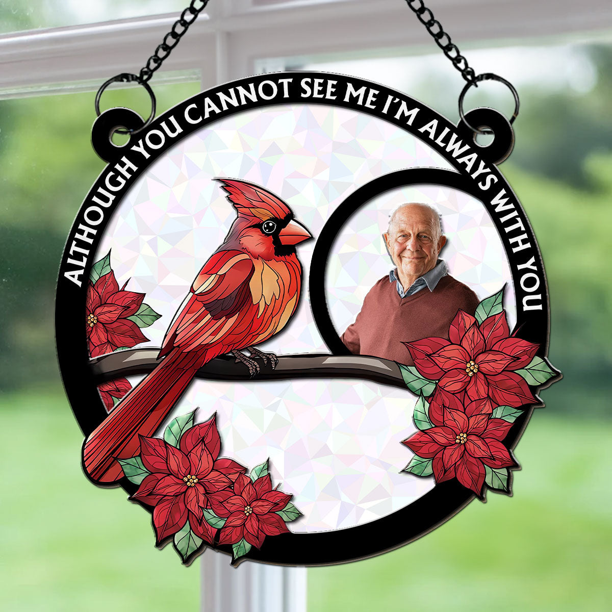 Although You Cannot See Me I Am Always With You - Personalized Custom Suncatcher