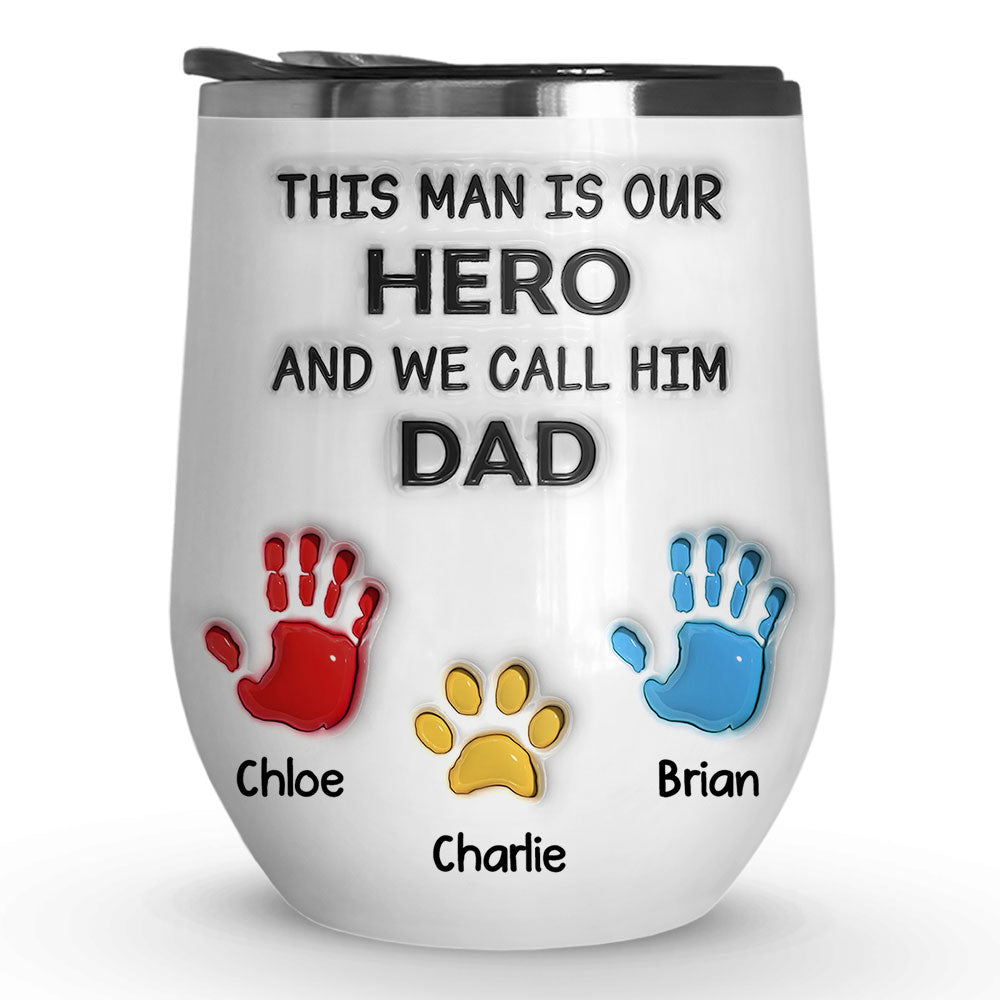 This Man Is Our Hero And We Call Him Dad - Personalized Custom Wine Tumbler