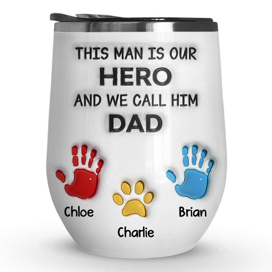 This Man Is Our Hero And We Call Him Dad - Personalized Custom Wine Tumbler