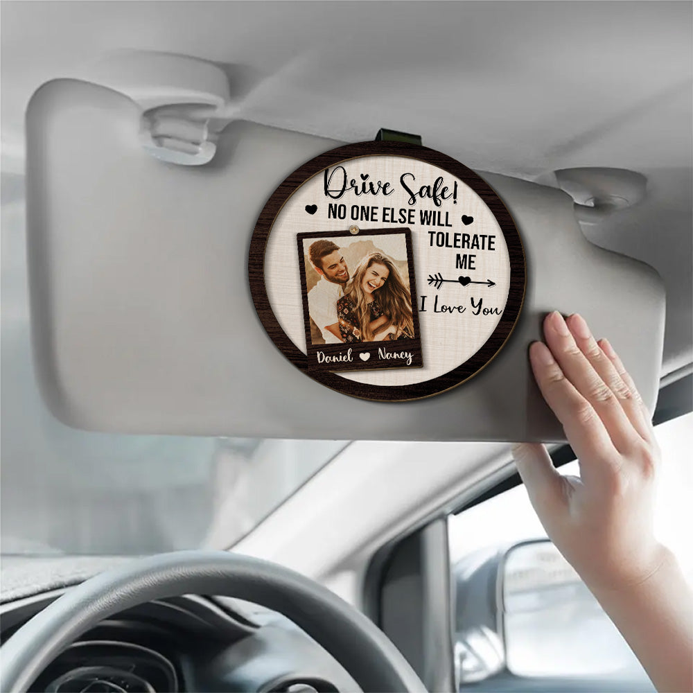 Drive Safe No One Else Will Tolerate Me - Personalized Custom Car Visor Clip