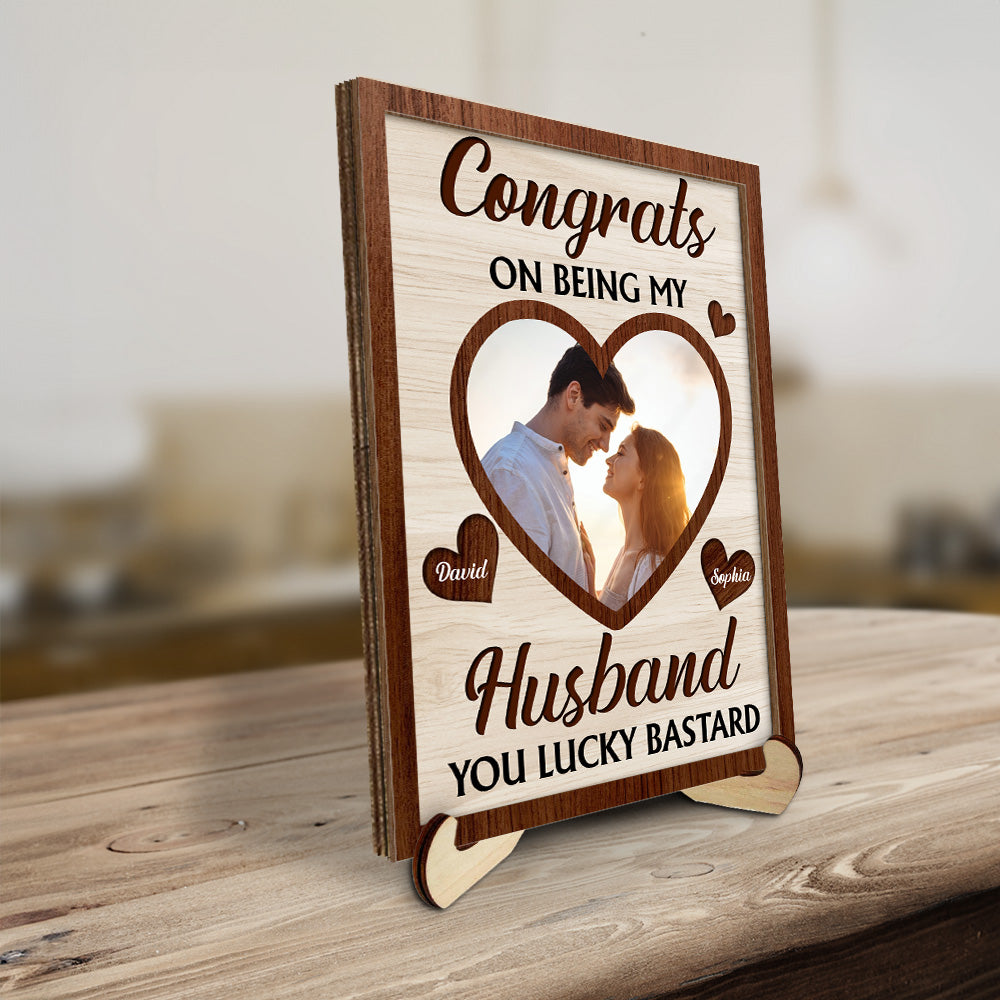 Congrats On Being My Husband You Lucky Bastard - Personalized Custom Wooden Plaque