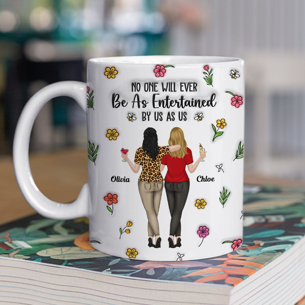 No One Will Ever Be As Entertained - Personalized Custom 3D Inflated Effect Mug
