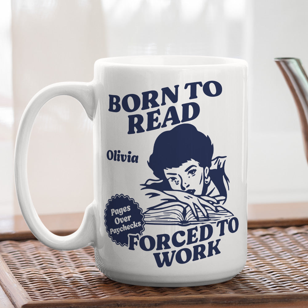 Born To Read Forced To Work - Personalized Custom Coffee Mug