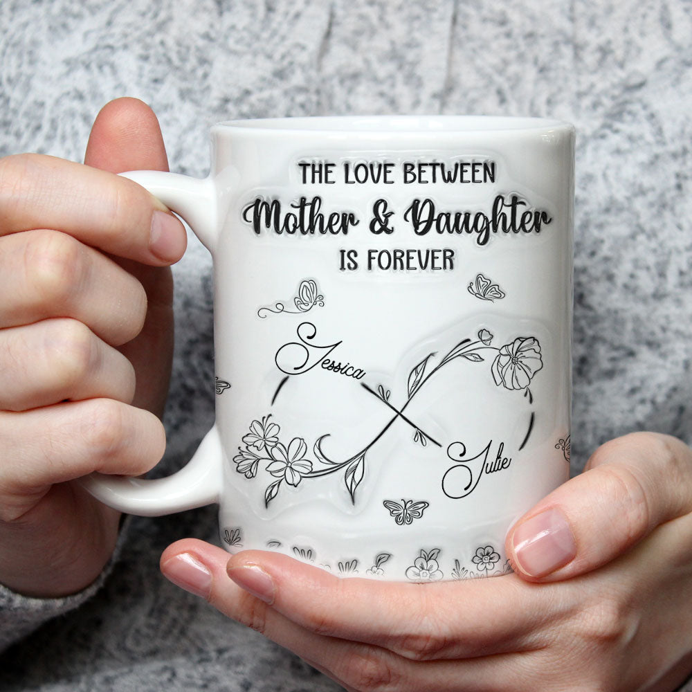 The Love Between Mother And Daughter Is Forever - Personalized Custom 3D Inflated Effect Mug