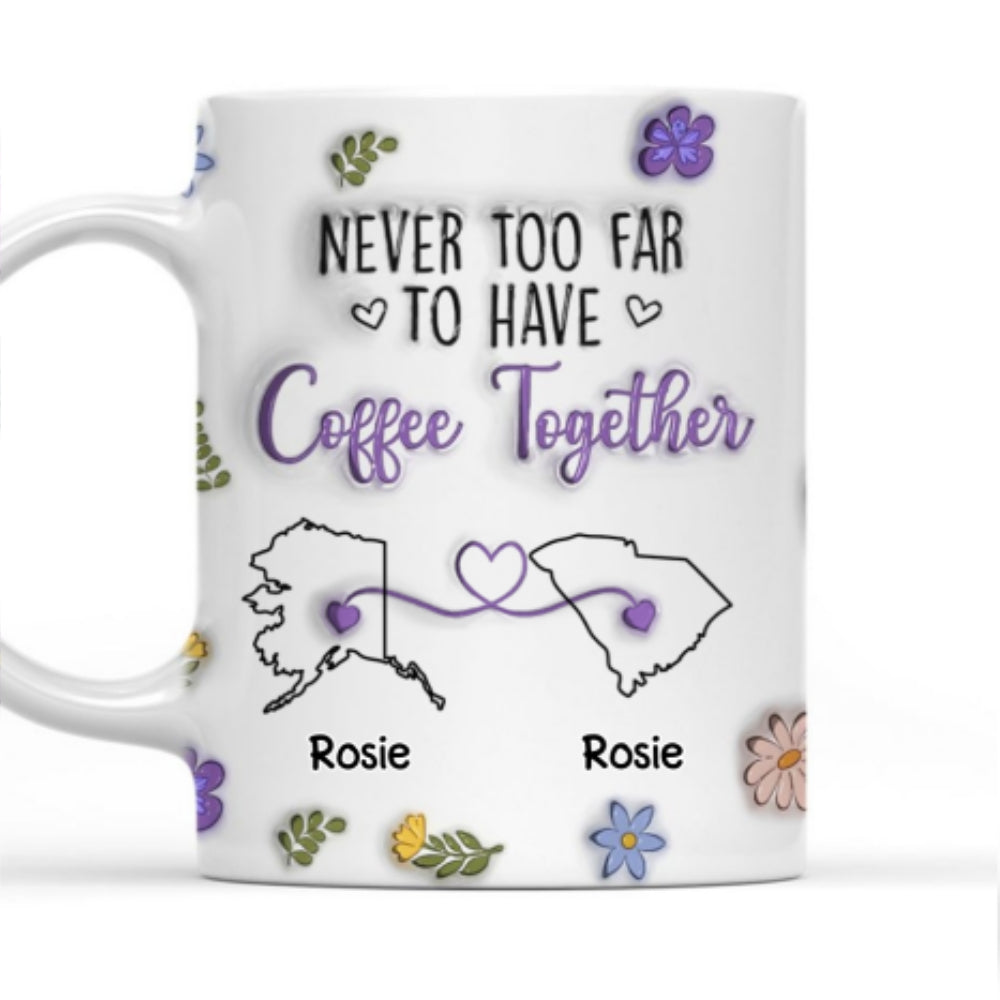 Never Too Far To Have Coffee Together - Personalized Custom 3D Inflated Effect Mug