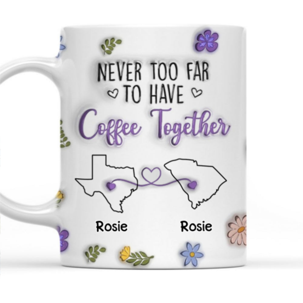 Never Too Far To Have Coffee Together - Personalized Custom 3D Inflated Effect Mug