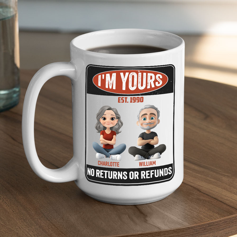 I Am Yours No Refunds - Personalized Custom Coffee Mug