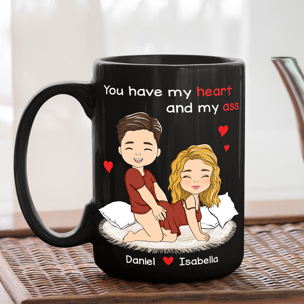 You Have My Heart And My Ass - Personalized Custom Coffee Mug