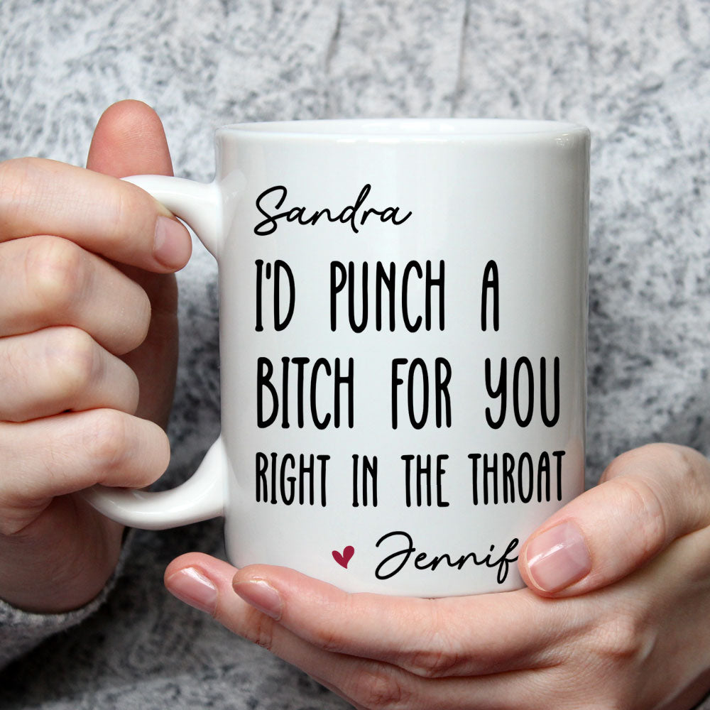 I Would Punch A Bitch For You - Personalized Custom Coffee Mug