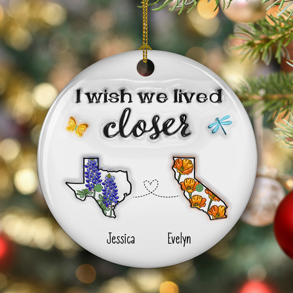 I Wish We Lived Closer Flower - Personalized Custom 3D Inflated Effect Ceramic Ornament