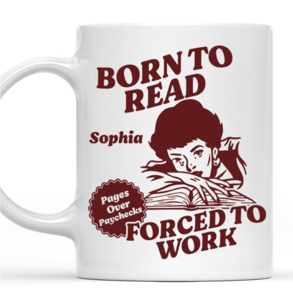 Born To Read Forced To Work - Personalized Custom Coffee Mug