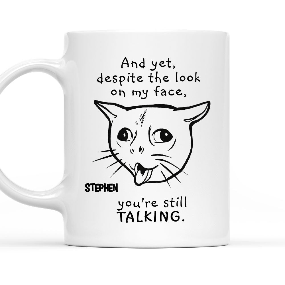You Are Still Talking - Personalized Custom Coffee Mug