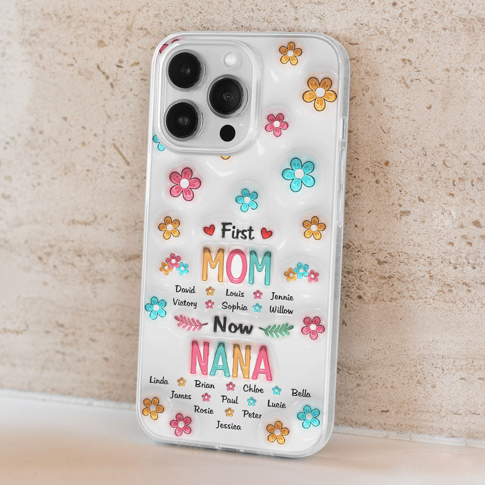 First Mom Now Nana - Personalized Custom 3D Inflated Effect Phone Case