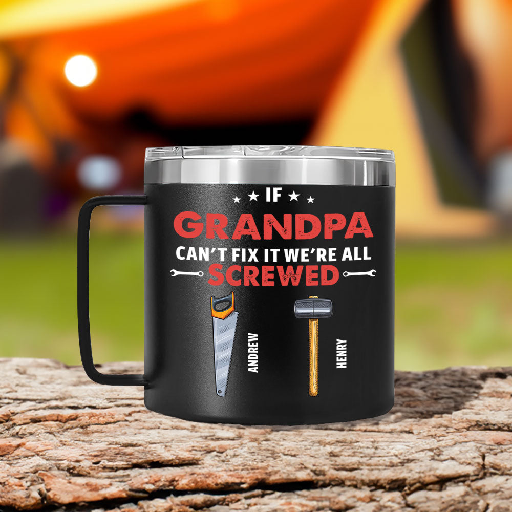 If Grandpa Dad Can Not Fix - Personalized Custom 14oz Stainless Steel Tumbler With Handle