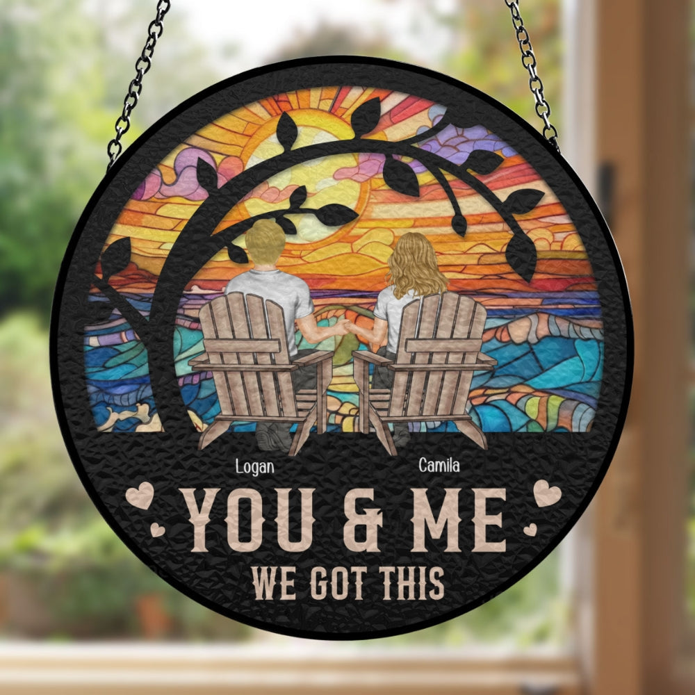 You & Me We Got This - Personalized Custom Window Hanging Suncatcher