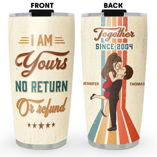 I Am Yours No Return - Personalized Custom Tumbler