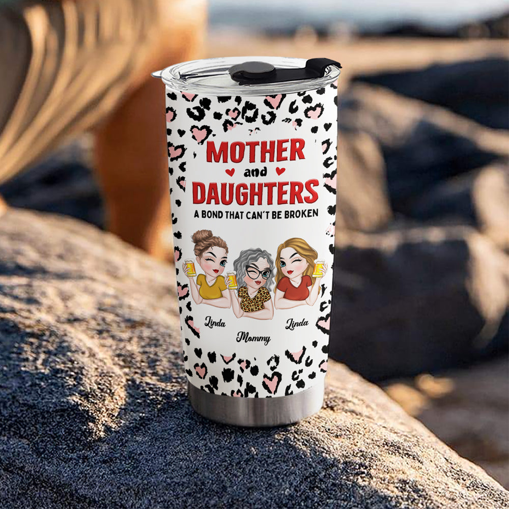 Mother And Daughter A Bond That Can't Be Broken - Personalized Custom Tumbler