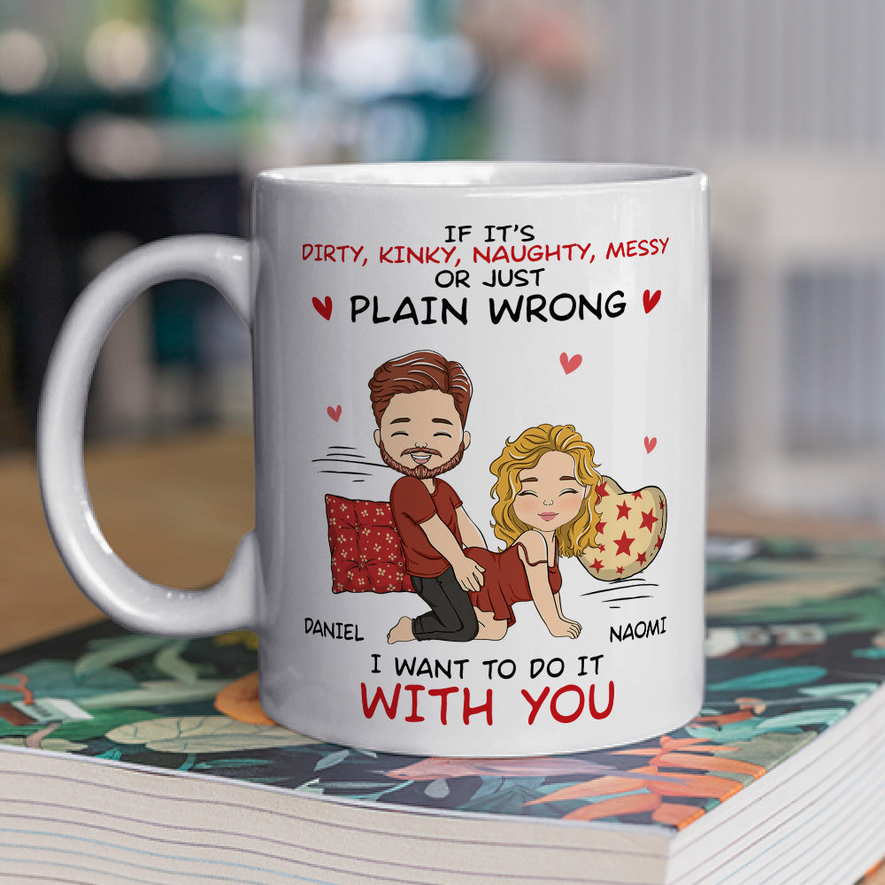 I Want To Do With You - Personalized Custom Coffee Mug