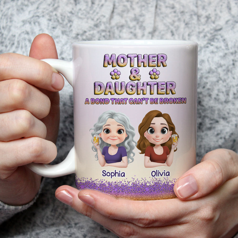 A Bond Between Mother And Daughter Can Not Be Broken - Personalized Custom Coffee Mug