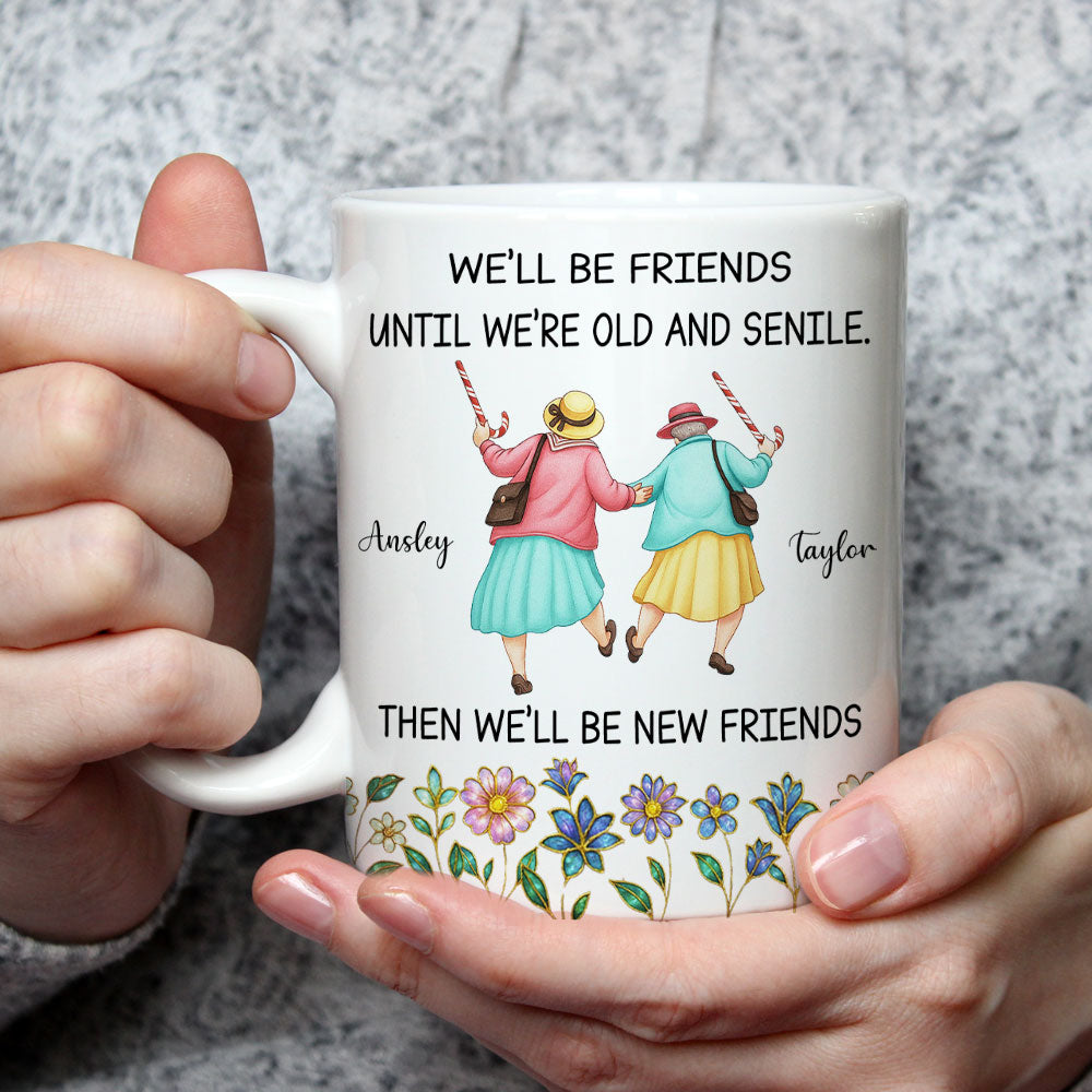 Friends Until We Are Old And Senile - Personalized Custom Coffee Mug