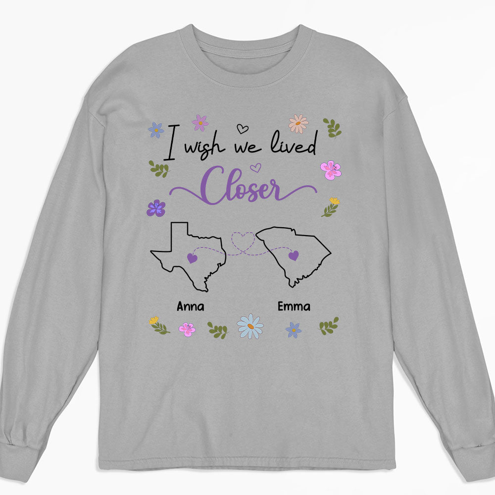 I Wish We Lived Closer - Personalized Custom Shirt