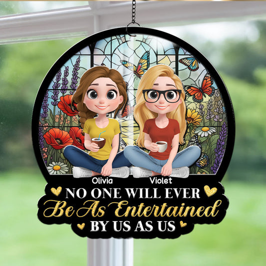 Be As Entertained By Besties Sisters - Personalized Custom Suncatcher